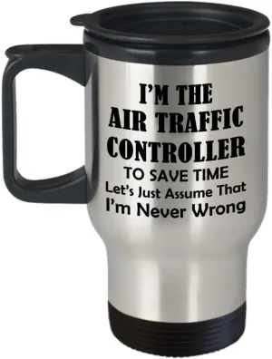 Gifts for Air Traffic Controller Travel Mug Insulated Coffee Tumbler Funny Cute Gag ATC Aviation Control Tower Flight ATCO Specialist Personnel Appreciation Idea - Assume Im Never Wrong