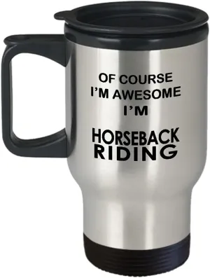 Horseback Riding Themed Travel Mug Insulated Coffee Tumbler - Horse Lover Equestrian Horse Rider Racing Ride Sports Hobby Gifts Funny Cute Gag Idea - Of Course Im Awesome
