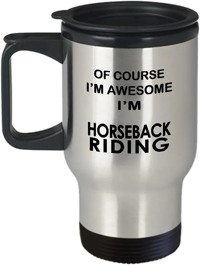 Horseback Riding Themed Travel Mug Insulated Coffee Tumbler - Horse Lover Equestrian Horse Rider Racing Ride Sports Hobby Gifts Funny Cute Gag Idea - Of Course Im Awesome