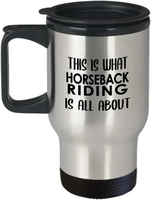 Horseback Riding Themed Travel Mug Insulated Coffee Tumbler - Horse Lover Equestrian Horse Rider Racing Ride Sports Hobby Gifts Funny Cute Gag Idea - This is What All About