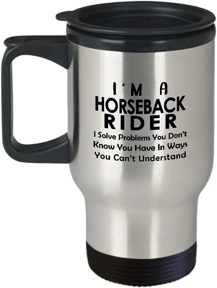 Im a Horseback Rider Travel Mug Insulated Coffee Tumbler - Horse Lover Equestrian Horse Ride Riding Sports Racing Themed Gifts Funny Cute Gag Idea - Solve Problems